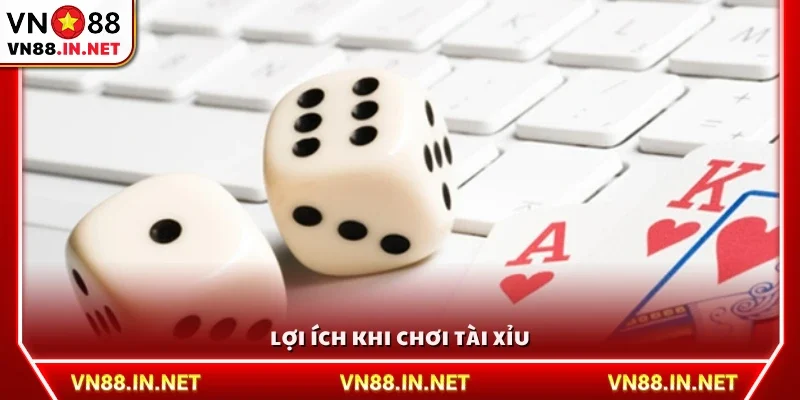 Có nên chơi tài xỉu không? Những lợi ích khi tham gia