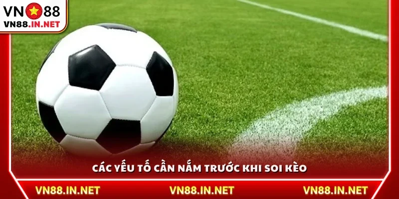 Các thông tin cơ bản cần nắm để soi kèo chính xác