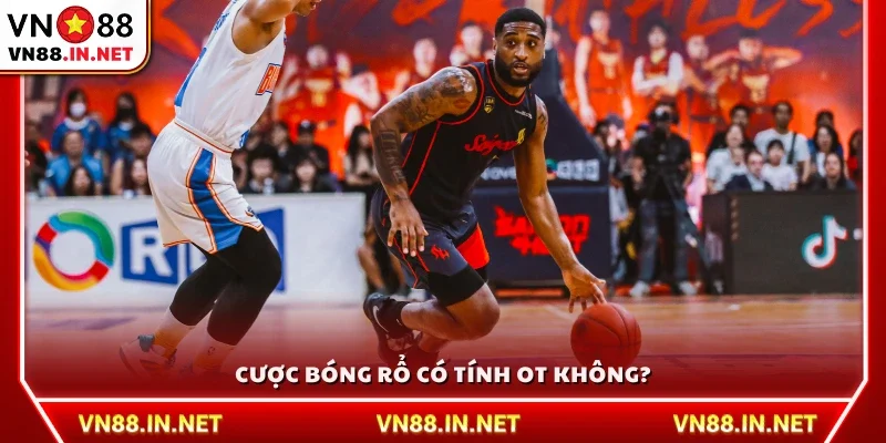 Cược bóng rổ có tính OT không?