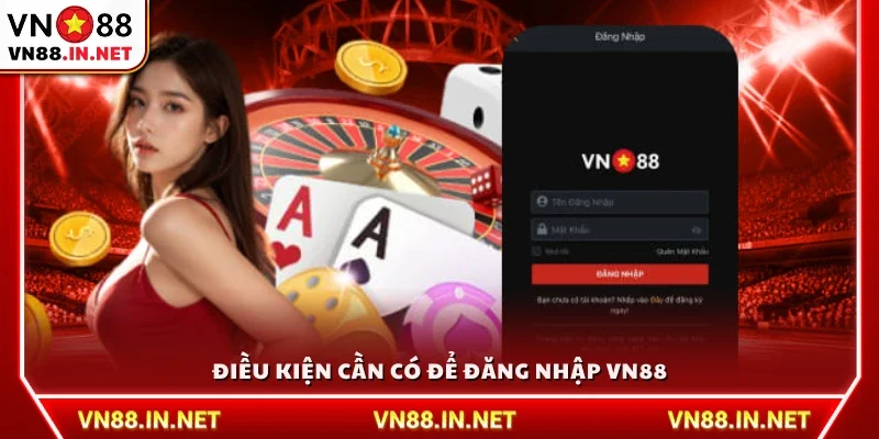 Các điều kiện bắt buộc trước khi đăng nhập VN88