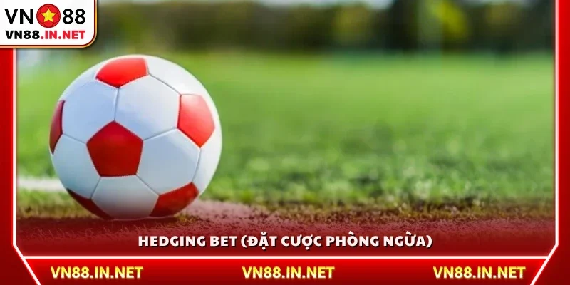 Hedging Bet - Chiến lược đặt cược nhằm bảo toàn vốn